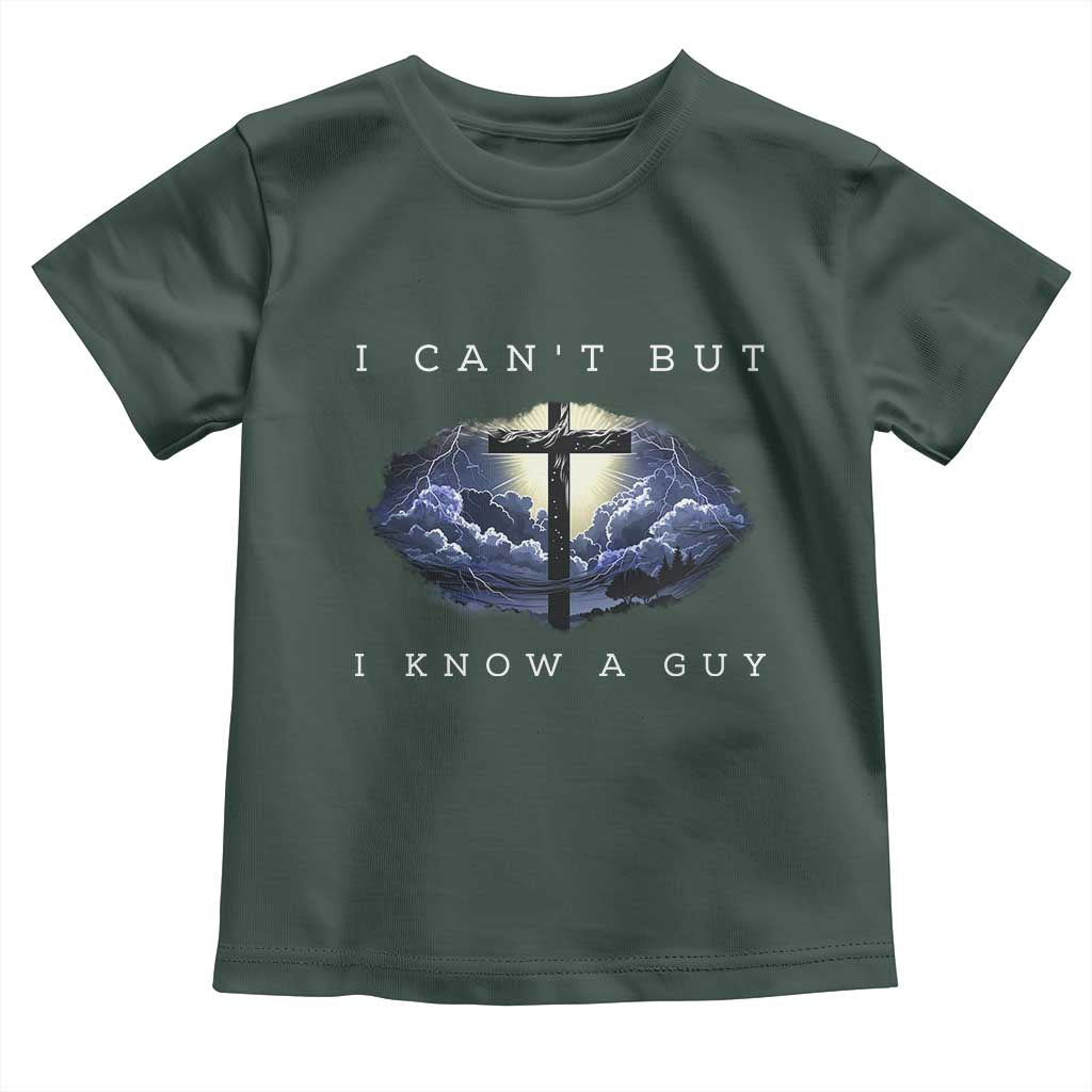 Christian Faith Toddler T Shirt I Can't But I Know A Guy Christ Cross TS02 Dark Forest Green Print Your Wear