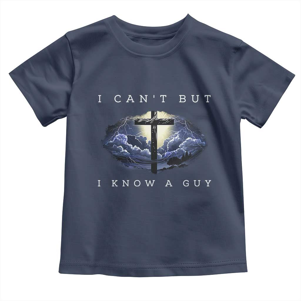Christian Faith Toddler T Shirt I Can't But I Know A Guy Christ Cross TS02 Navy Print Your Wear