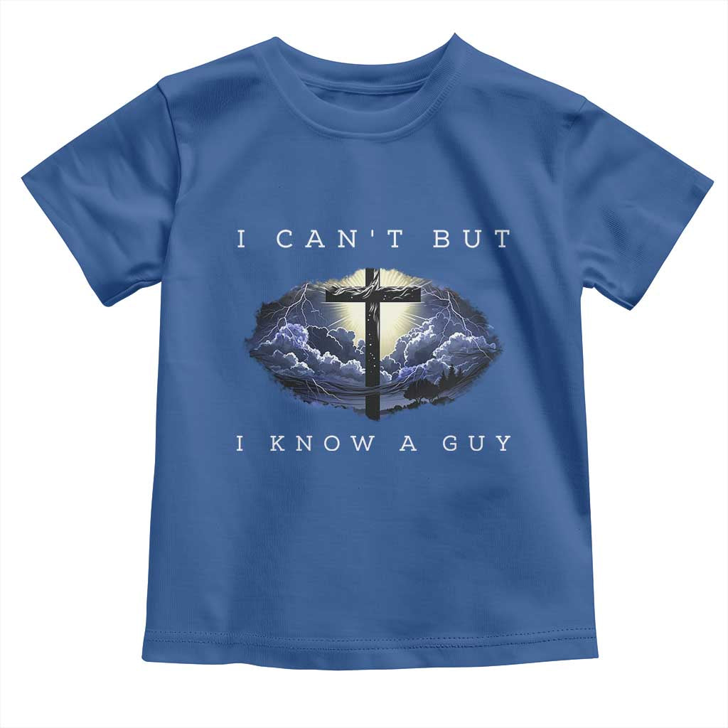 Christian Faith Toddler T Shirt I Can't But I Know A Guy Christ Cross TS02 Royal Blue Print Your Wear