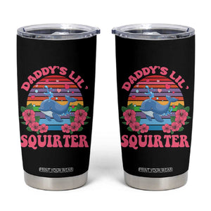 Funny Daddy's Lil Squirter Tumbler Cup Cute Whale Inappropriate Embarrassing Adult Joke TS02 Black Print Your Wear