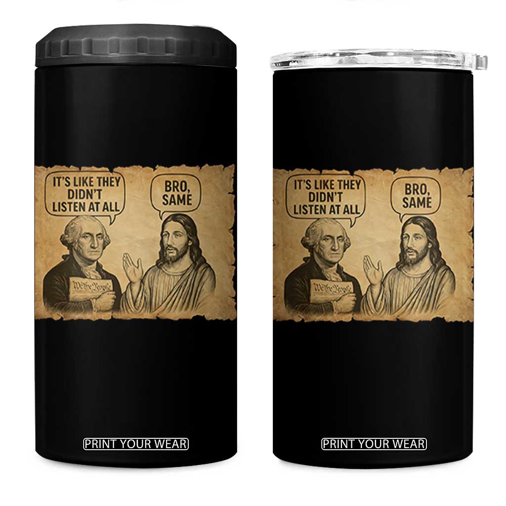 Funny George Washington and Jesus Historical Religious Satire 4 in 1 Can Cooler Tumbler They Didnot Listen At All Bro Same TS02 One Size: 16 oz Black Print Your Wear