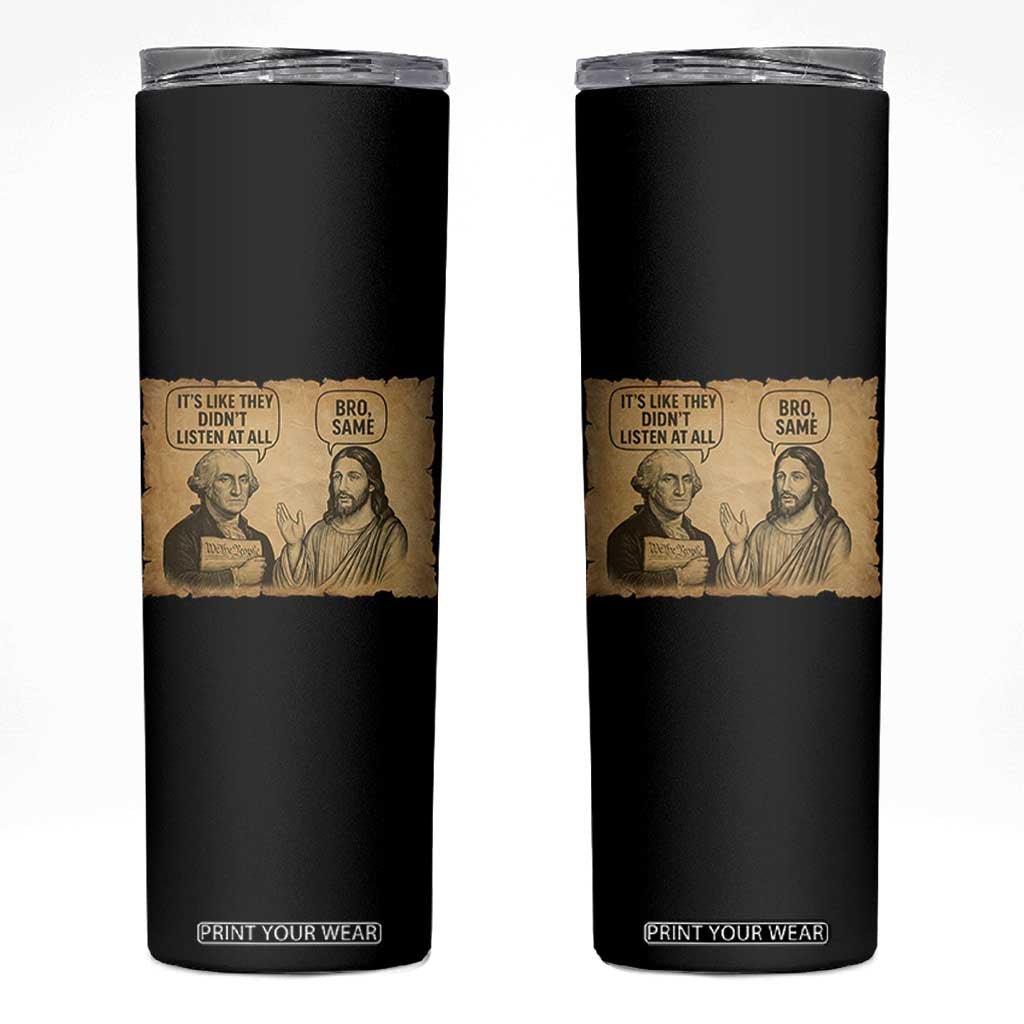 Funny George Washington and Jesus Historical Religious Satire Skinny Tumbler They Didnot Listen At All Bro Same TS02 Black Print Your Wear