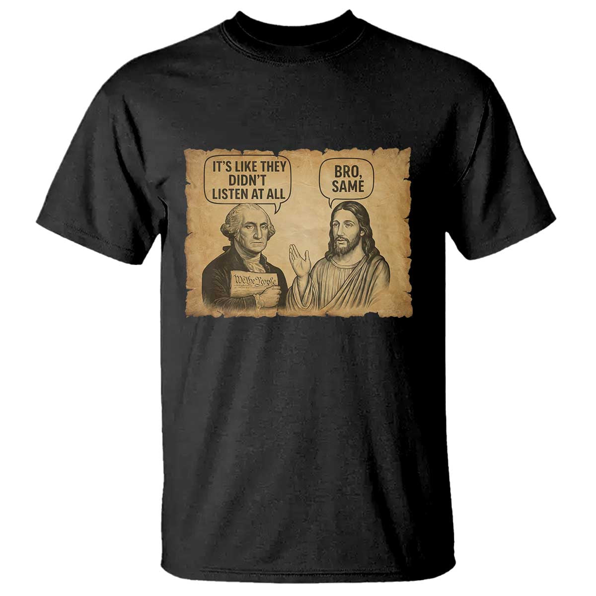 Funny George Washington and Jesus Historical Satire T Shirt - They Didnt Listen At All Bro Same Tee TS02 Black Print Your Wear