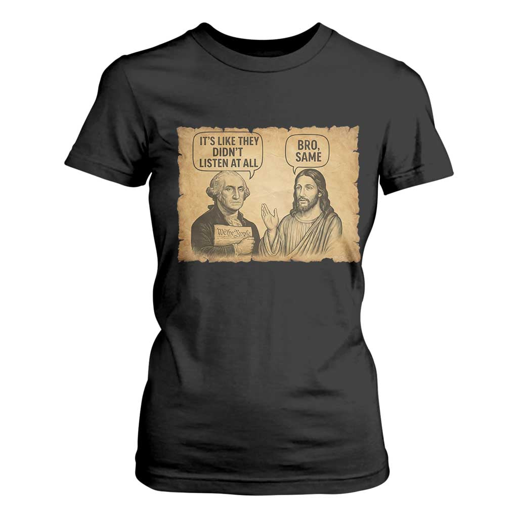 Funny George Washington and Jesus Historical Religious Satire T Shirt For Women They Didnot Listen At All Bro Same TS02 Black Print Your Wear