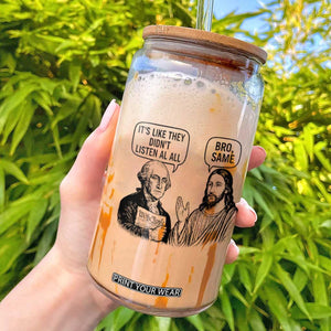Funny George Washington and Jesus Satire Glass Can Political Commentary Founding Fathers and Faith TS02 White Print Your Wear