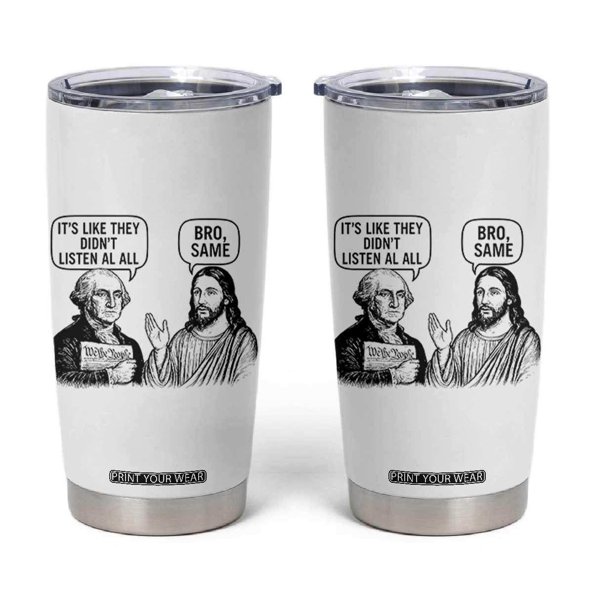 Funny George Washington and Jesus Satire Tumbler Cup Political Commentary Founding Fathers and Faith TS02 White Print Your Wear