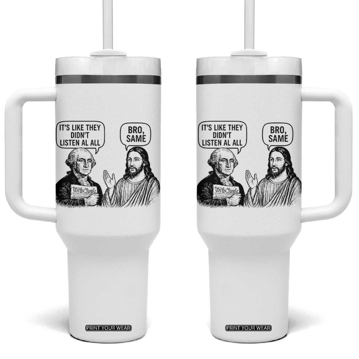 Funny George Washington and Jesus Satire Tumbler With Handle Political Commentary Founding Fathers and Faith TS02 One Size: 40 oz White Print Your Wear