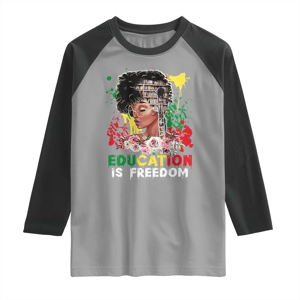 Education Is Freedom Raglan Shirt Black Educated Girls African American TS02 Sport Gray Black Print Your Wear