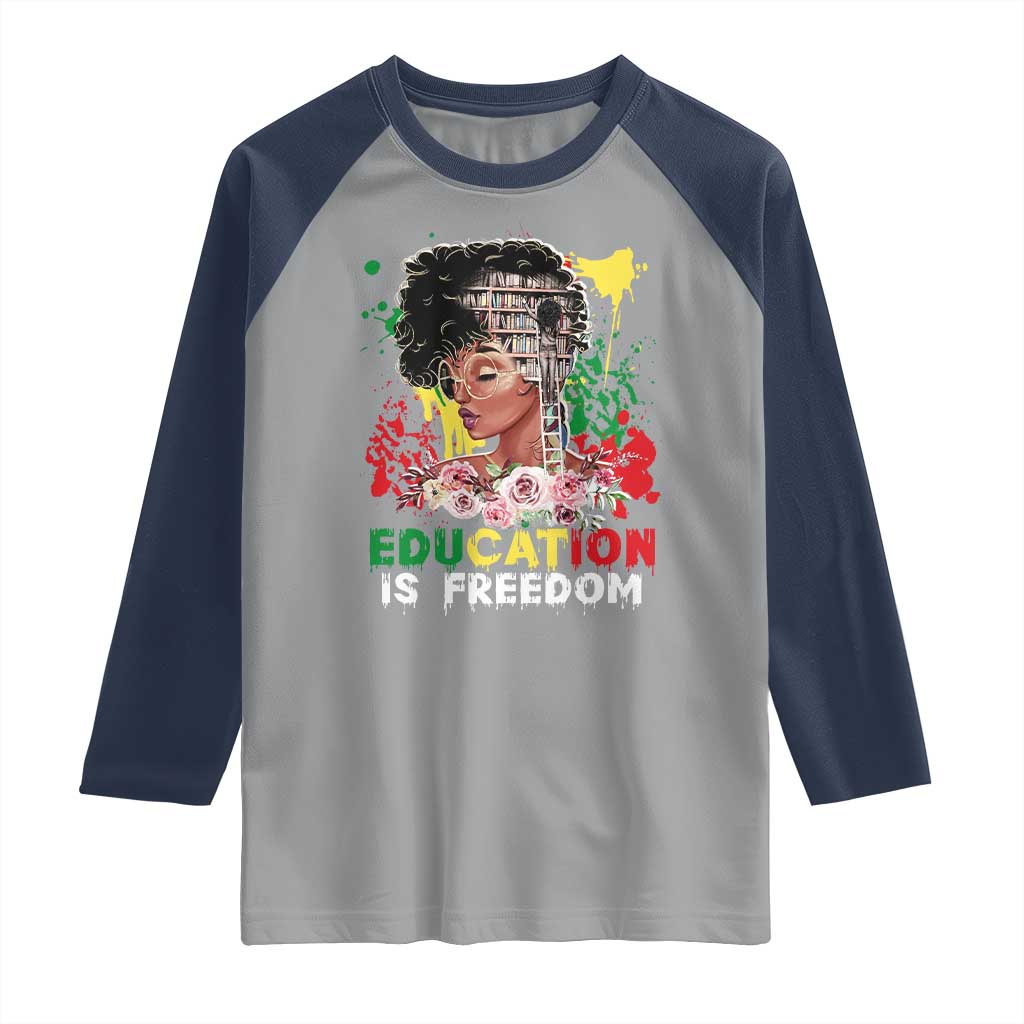 Education Is Freedom Raglan Shirt Black Educated Girls African American TS02 Sport Gray Navy Print Your Wear