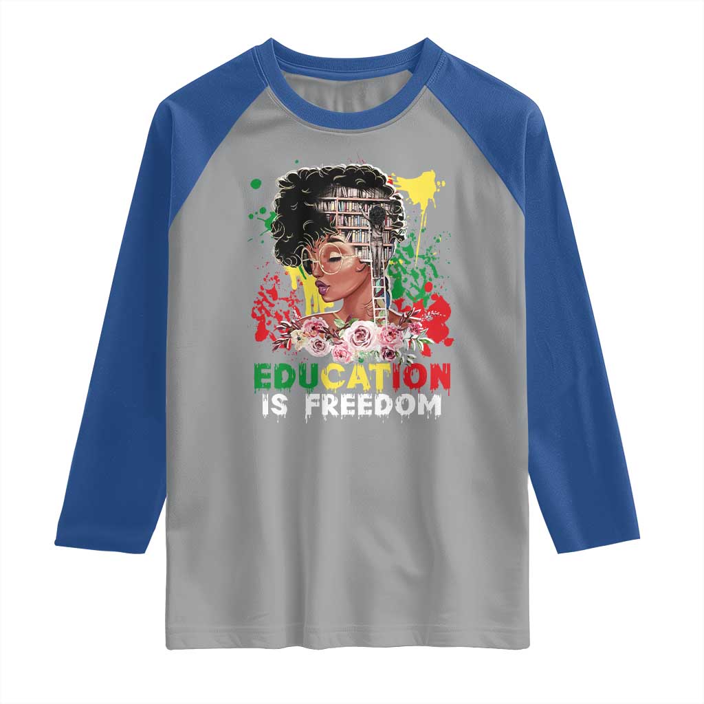 Education Is Freedom Raglan Shirt Black Educated Girls African American TS02 Sport Gray Royal Print Your Wear
