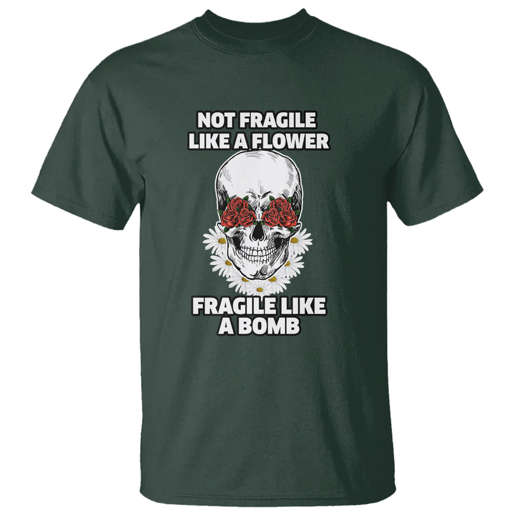 Floral Skull T Shirt Not Fragile Like A Flower Fragile Like A Bomb TS02 Dark Forest Green Printyourwear