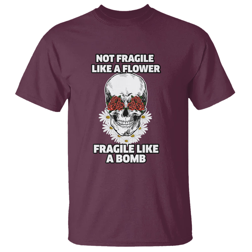 Floral Skull T Shirt Not Fragile Like A Flower Fragile Like A Bomb TS02 Maroon Printyourwear