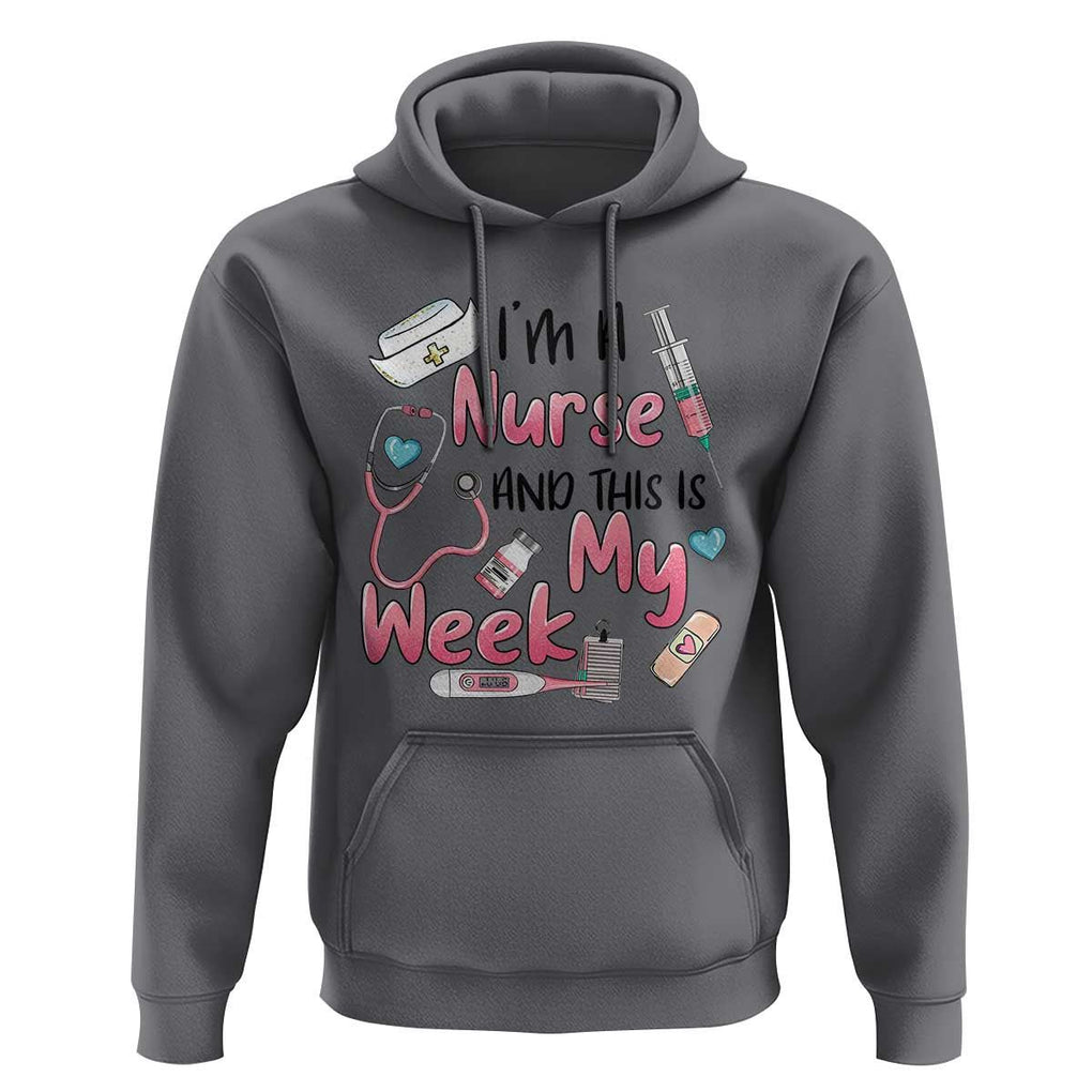Nurse Appreciation Hoodie I'm A Nurse And This Is My Week Nursing Scrub Life TS02 Charcoal Print Your Wear