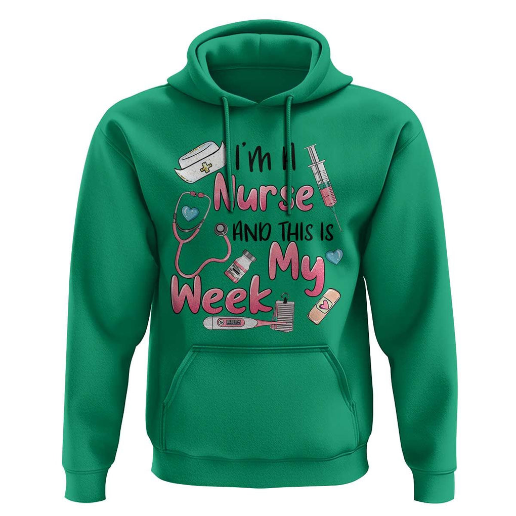 Nurse Appreciation Hoodie I'm A Nurse And This Is My Week Nursing Scrub Life TS02 Irish Green Print Your Wear