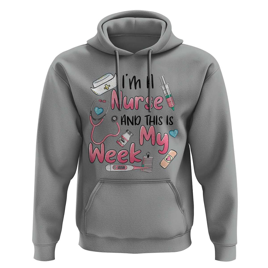 Nurse Appreciation Hoodie I'm A Nurse And This Is My Week Nursing Scrub Life TS02 Sport Gray Print Your Wear