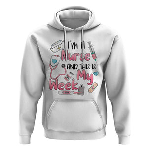 Nurse Appreciation Hoodie I'm A Nurse And This Is My Week Nursing Scrub Life TS02 White Print Your Wear