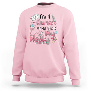 Nurse Appreciation Sweatshirt I'm A Nurse And This Is My Week Nursing Scrub Life TS02 Light Pink Print Your Wear