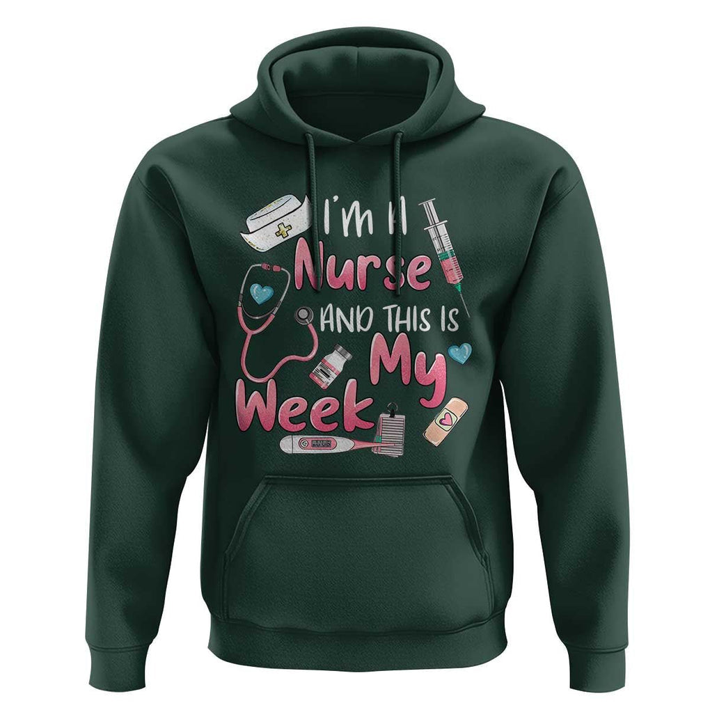 Nurse Appreciation Hoodie I'm A Nurse And This Is My Week Nursing Scrub Life TS02 Dark Forest Green Print Your Wear