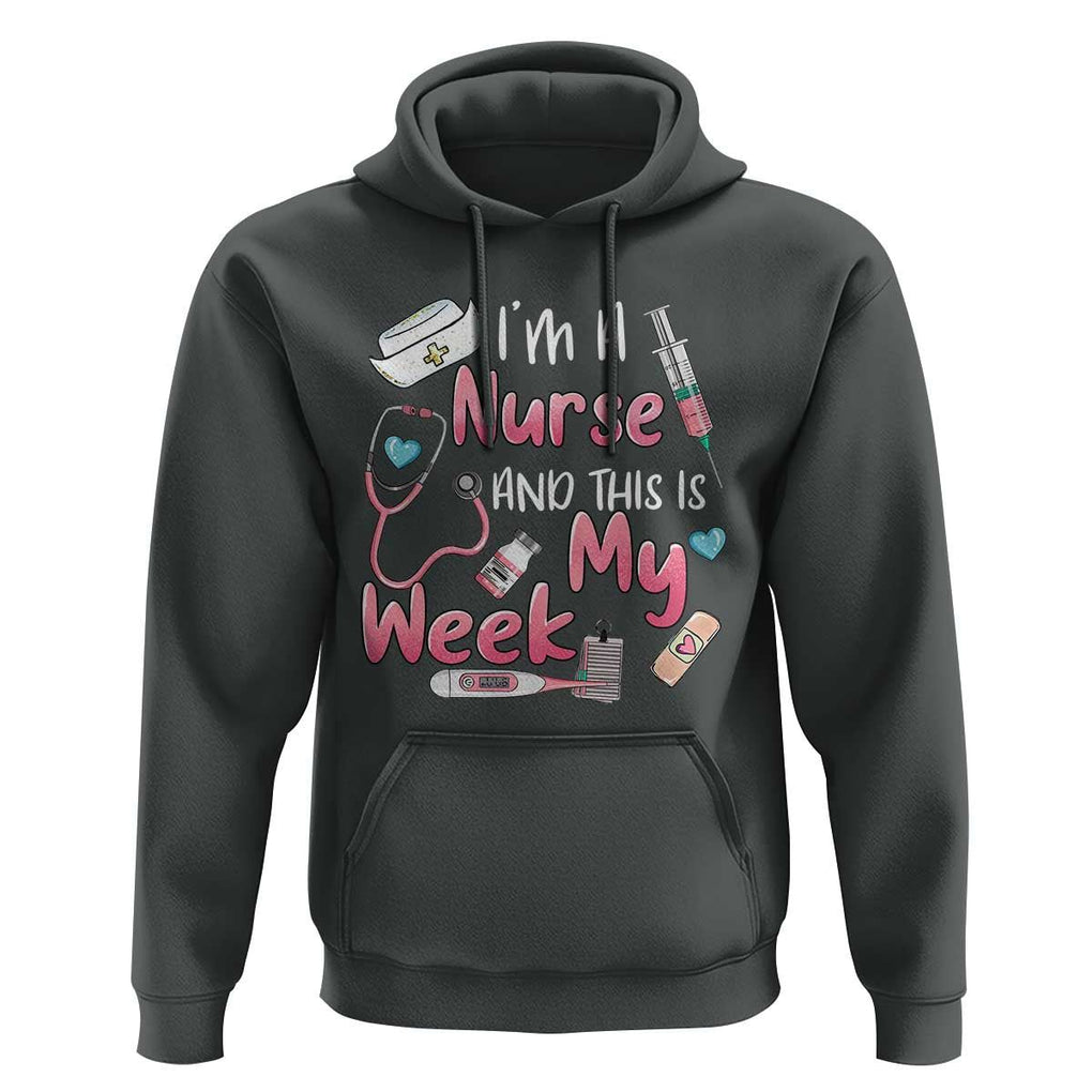 Nurse Appreciation Hoodie I'm A Nurse And This Is My Week Nursing Scrub Life TS02 Dark Heather Print Your Wear