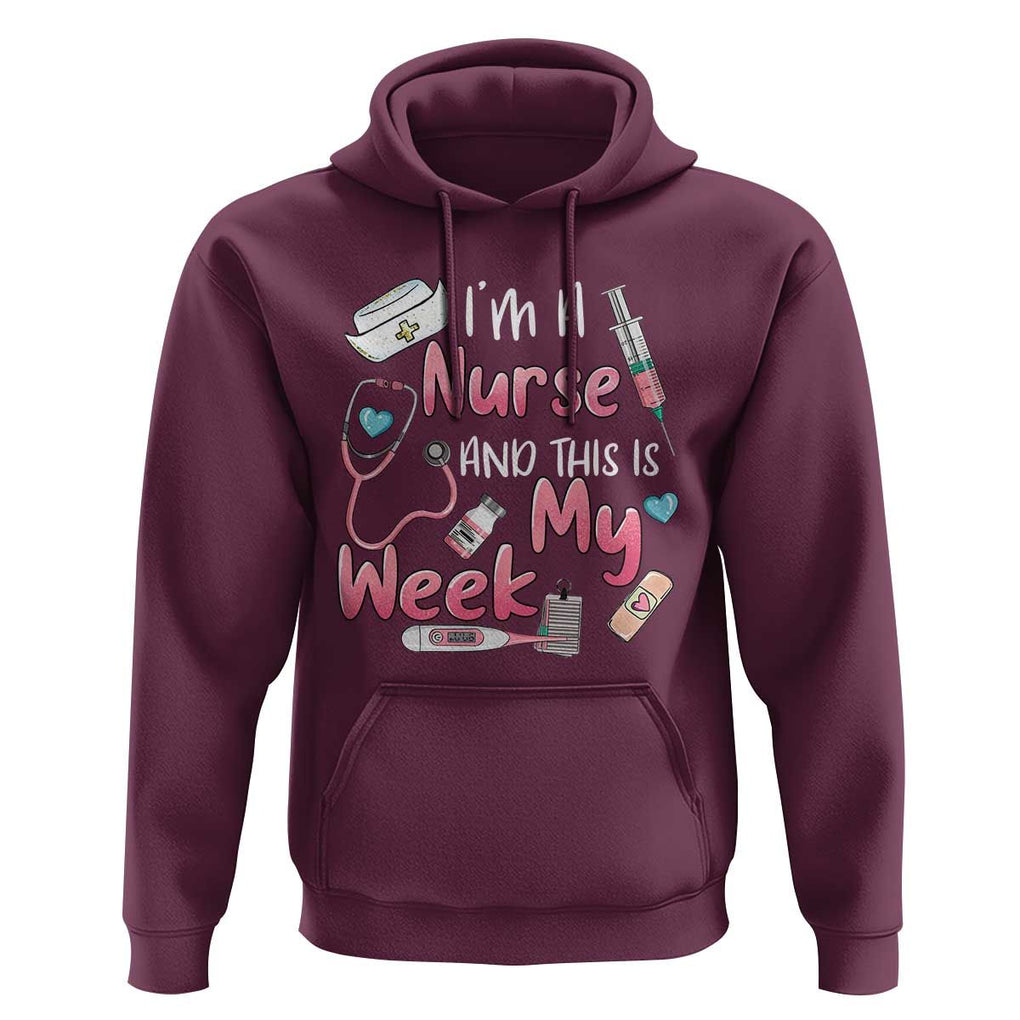 Nurse Appreciation Hoodie I'm A Nurse And This Is My Week Nursing Scrub Life TS02 Maroon Print Your Wear