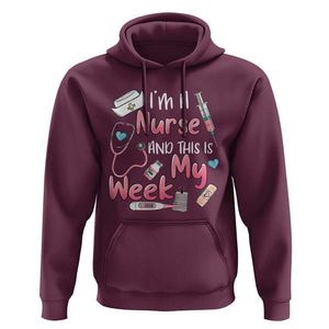 Nurse Appreciation Hoodie I'm A Nurse And This Is My Week Nursing Scrub Life TS02 Maroon Print Your Wear