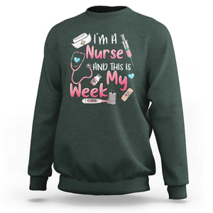 Nurse Appreciation Sweatshirt I'm A Nurse And This Is My Week Nursing Scrub Life TS02 Dark Forest Green Print Your Wear