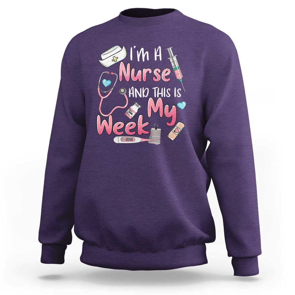 Nurse Appreciation Sweatshirt I'm A Nurse And This Is My Week Nursing Scrub Life TS02 Purple Print Your Wear
