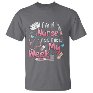 Nurse Appreciation T Shirt I'm A Nurse And This Is My Week Nursing Scrub Life TS02 Charcoal Print Your Wear