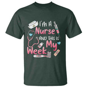 Nurse Appreciation T Shirt I'm A Nurse And This Is My Week Nursing Scrub Life TS02 Dark Forest Green Print Your Wear