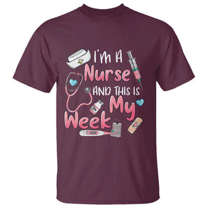 Nurse Appreciation T Shirt I'm A Nurse And This Is My Week Nursing Scrub Life TS02 Maroon Print Your Wear