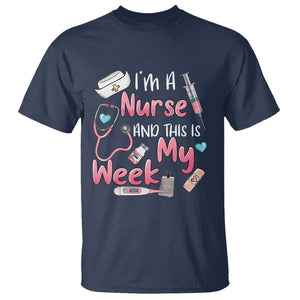 Nurse Appreciation T Shirt I'm A Nurse And This Is My Week Nursing Scrub Life TS02 Navy Print Your Wear
