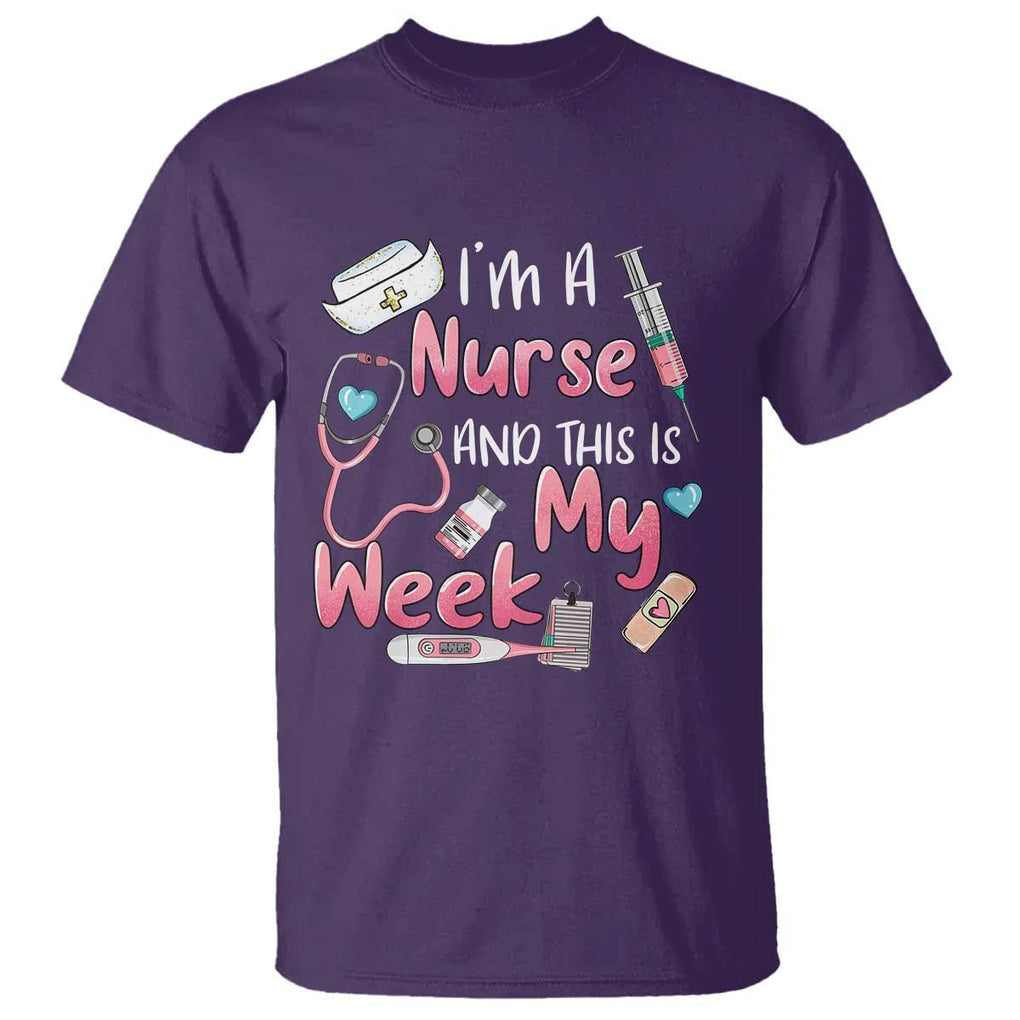 Nurse Appreciation T Shirt I'm A Nurse And This Is My Week Nursing Scrub Life TS02 Purple Print Your Wear