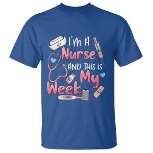 Nurse Appreciation T Shirt I'm A Nurse And This Is My Week Nursing Scrub Life TS02 Royal Blue Print Your Wear