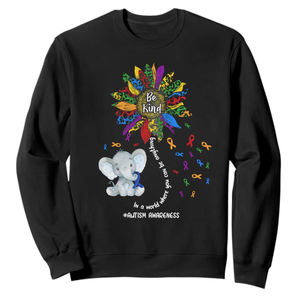 Autism Awareness Elephant Sweatshirt In A World Where You Can Be Anything Be Kind Colorful Sunflower Ribbon TS02 Black Printyourwear