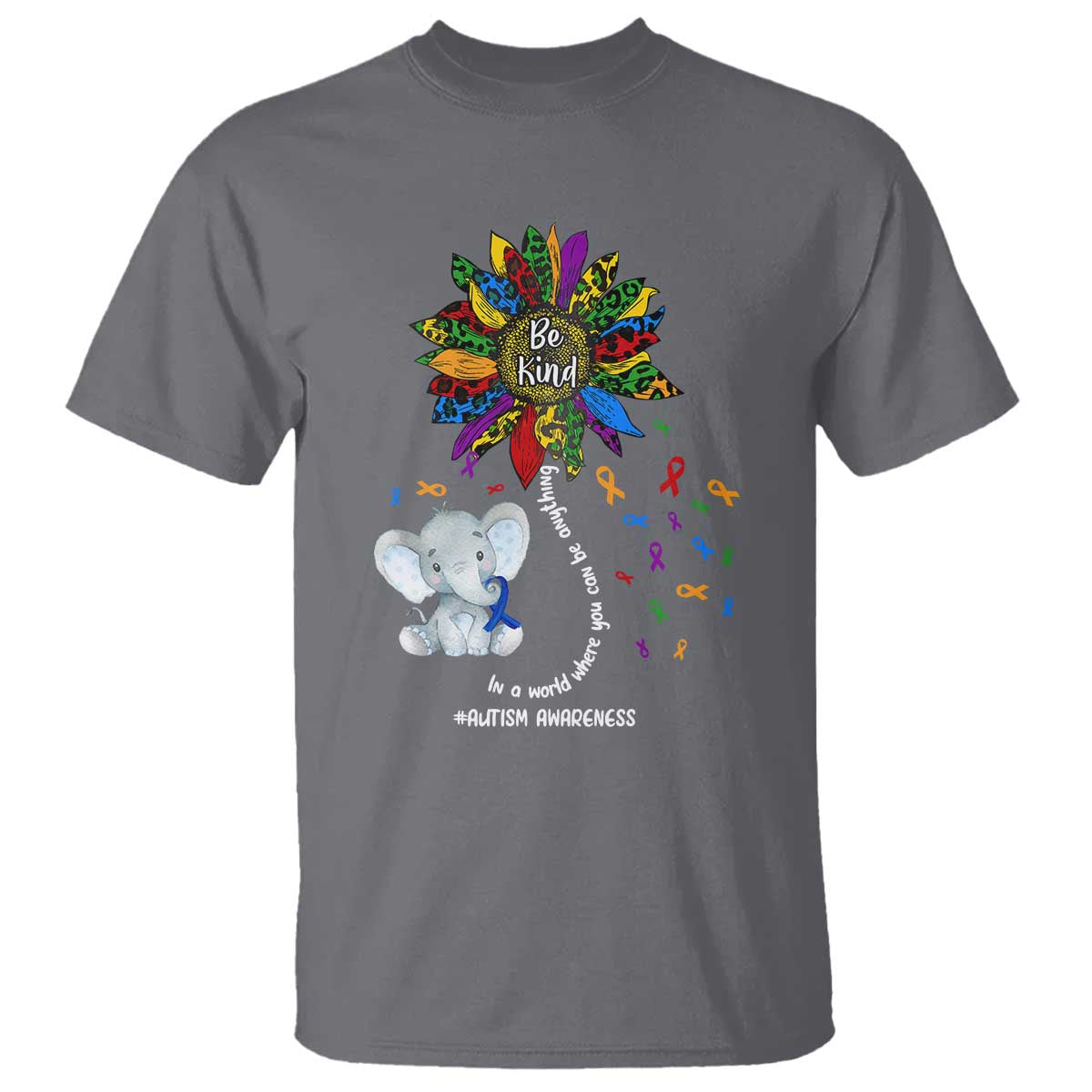 Autism Awareness Elephant T Shirt In A World Where You Can Be Anything Be Kind Colorful Sunflower Ribbon TS02 Charcoal Printyourwear