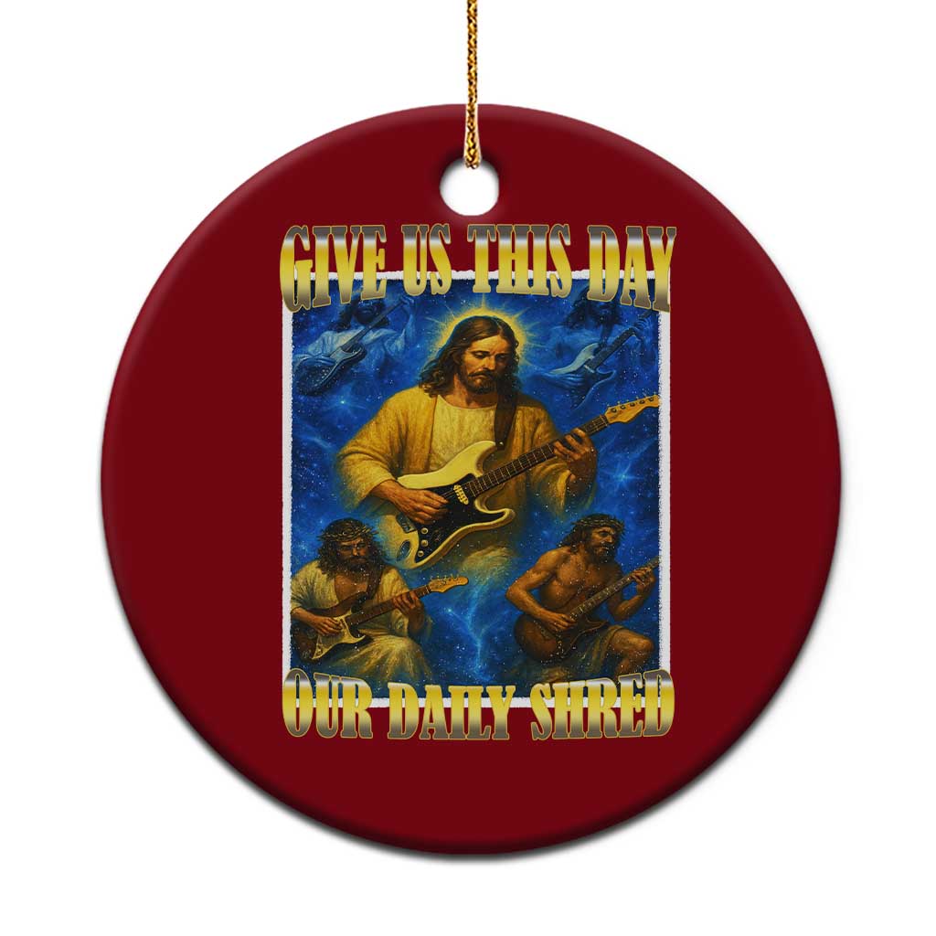 Music Give Us This Day Our Daily Shred Ceramic Ornament Funny Jesus Rock Guitar Meme TS02 1pc Red Print Your Wear