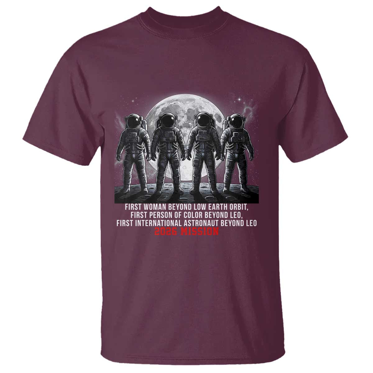 Historic 2026 Lunar Mission Crew Celebration T Shirt Proud To Be Beyond Low Earth Orbit TS02 Maroon Print Your Wear