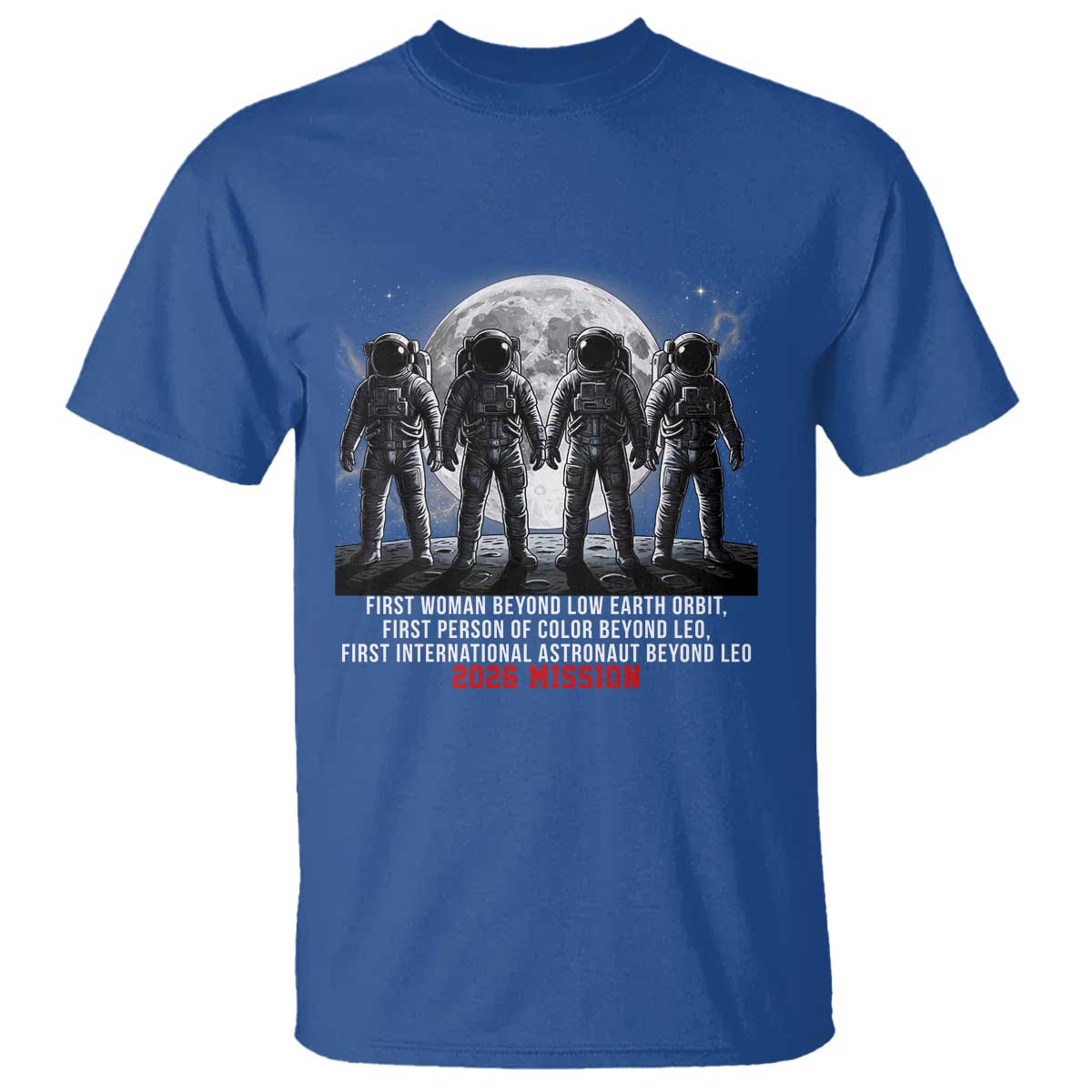 Historic 2026 Lunar Mission Crew Celebration T Shirt Proud To Be Beyond Low Earth Orbit TS02 Royal Blue Print Your Wear