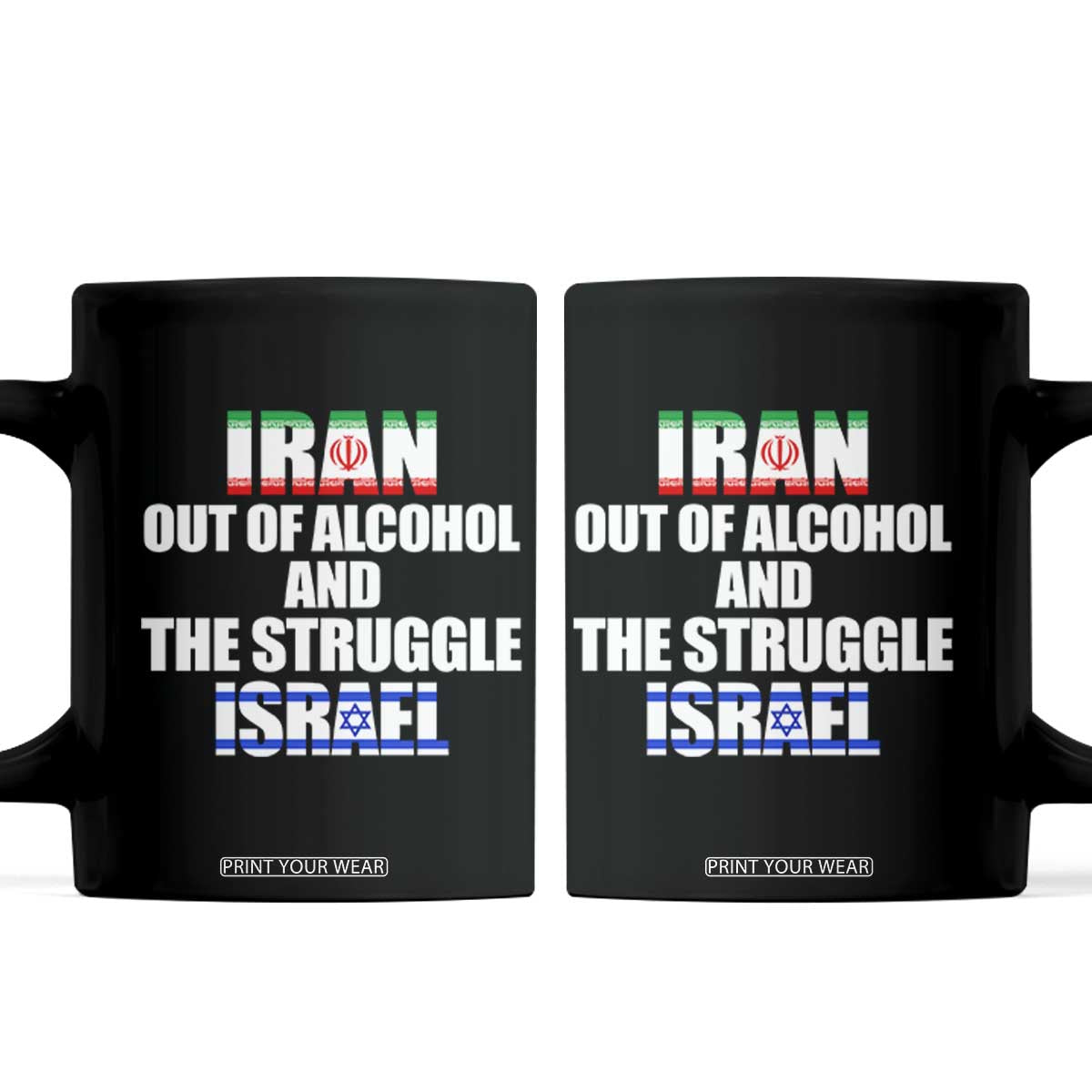 Iran Out Of Alcohol And The Struggle Israel Flag Coffee Mug Funny Wordplay Political Satire TS02 Black Print Your Wear