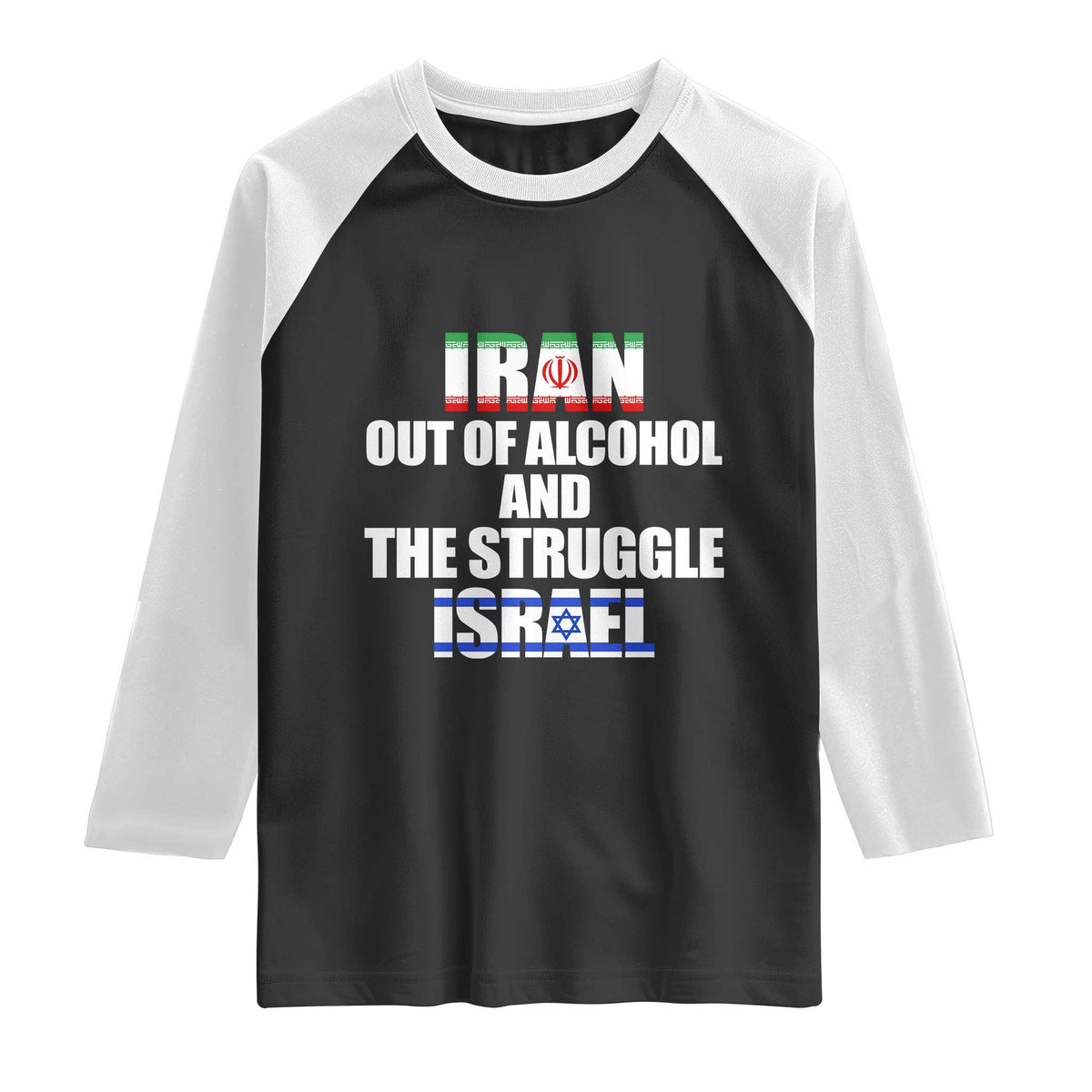 Iran Out Of Alcohol And The Struggle Israel Flag Raglan Shirt Funny Wordplay Political Satire TS02 Black White Print Your Wear