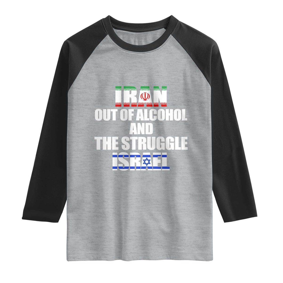 Iran Out Of Alcohol And The Struggle Israel Flag Raglan Shirt Funny Wordplay Political Satire TS02 Heather Gray Black Print Your Wear