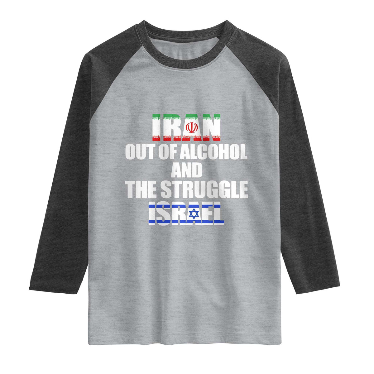 Iran Out Of Alcohol And The Struggle Israel Flag Raglan Shirt Funny Wordplay Political Satire TS02 Heather Gray Heather Charcoal Print Your Wear