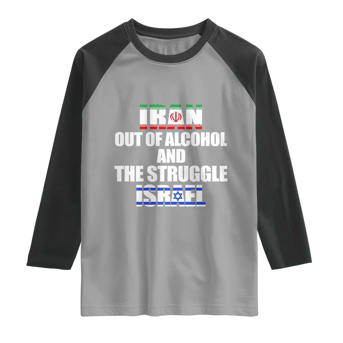 Iran Out Of Alcohol And The Struggle Israel Flag Raglan Shirt Funny Wordplay Political Satire TS02 Sport Gray Black Print Your Wear