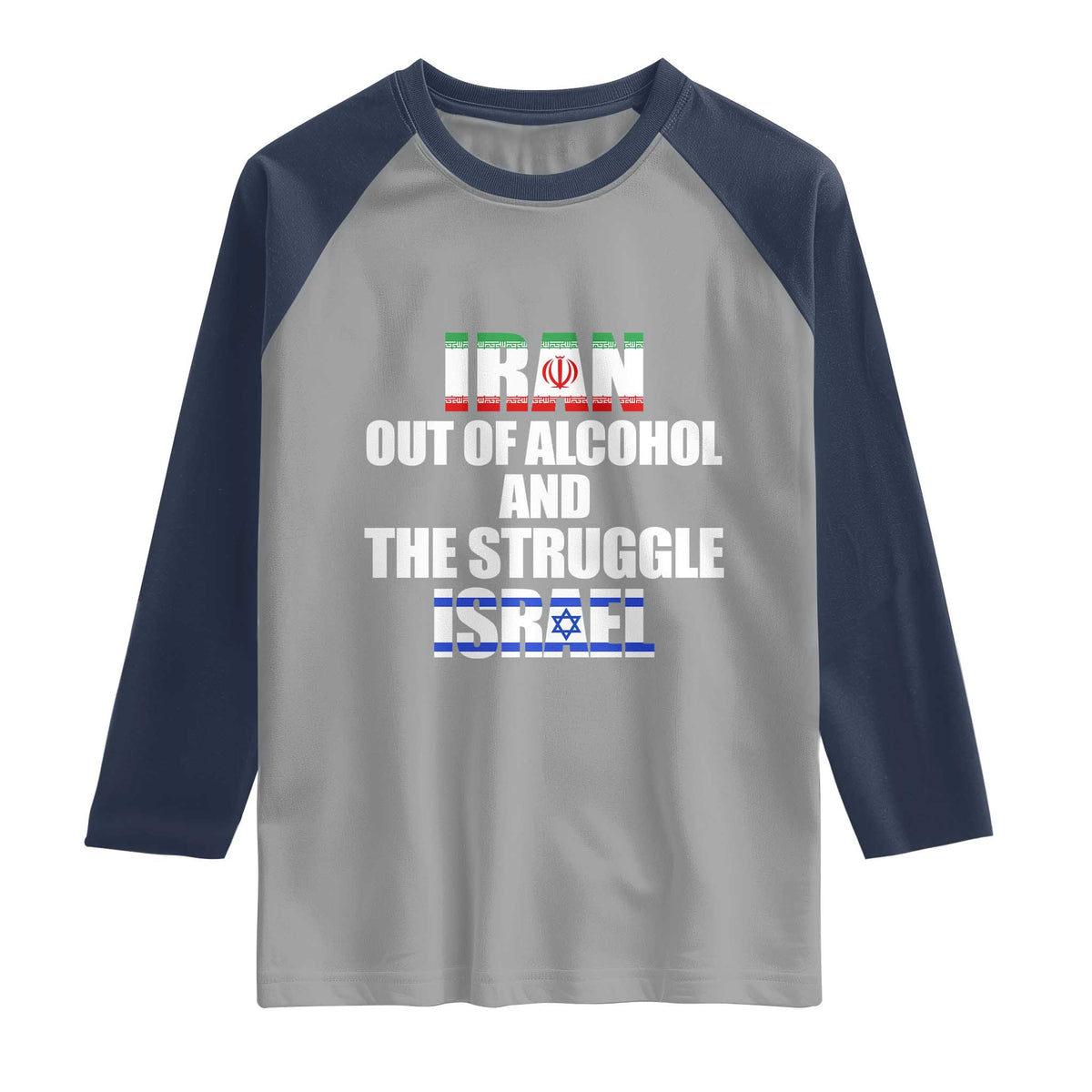 Iran Out Of Alcohol And The Struggle Israel Flag Raglan Shirt Funny Wordplay Political Satire TS02 Sport Gray Navy Print Your Wear