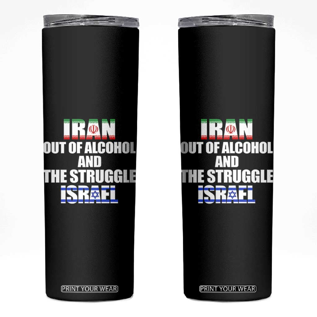 Iran Out Of Alcohol And The Struggle Israel Flag Skinny Tumbler Funny Wordplay Political Satire TS02 Black Print Your Wear
