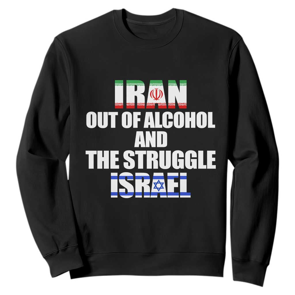 Iran Out Of Alcohol And The Struggle Israel Flag Sweatshirt Funny Wordplay Political Satire TS02 Black Print Your Wear