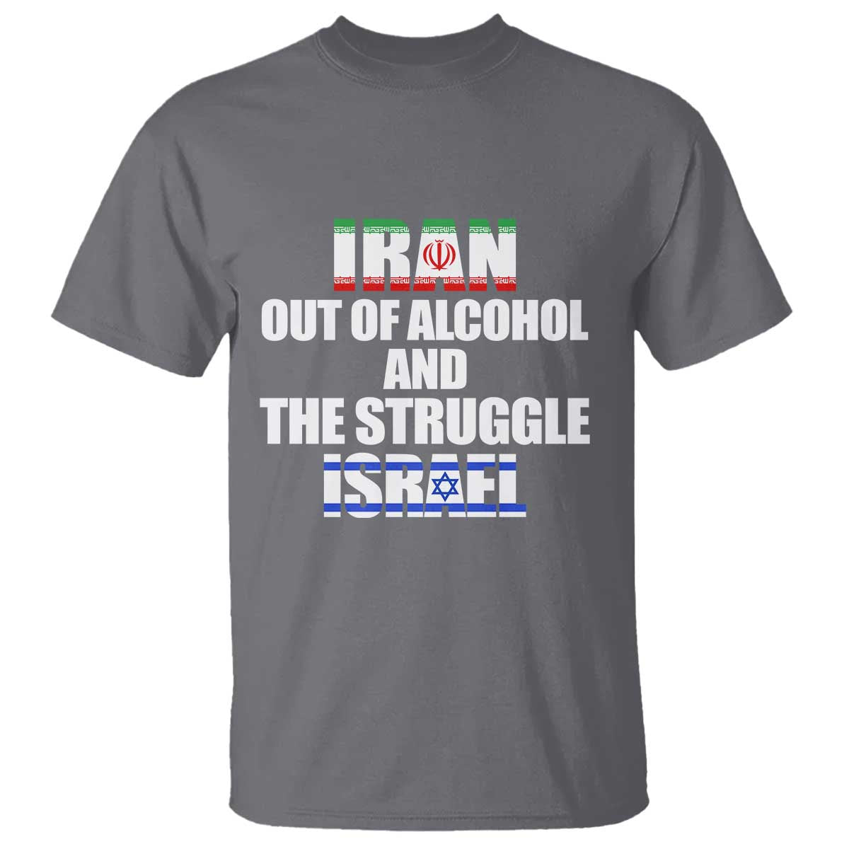 Iran Out Of Alcohol And The Struggle Israel Flag T Shirt - Funny Wordplay Political Satire TS02 Charcoal Print Your Wear