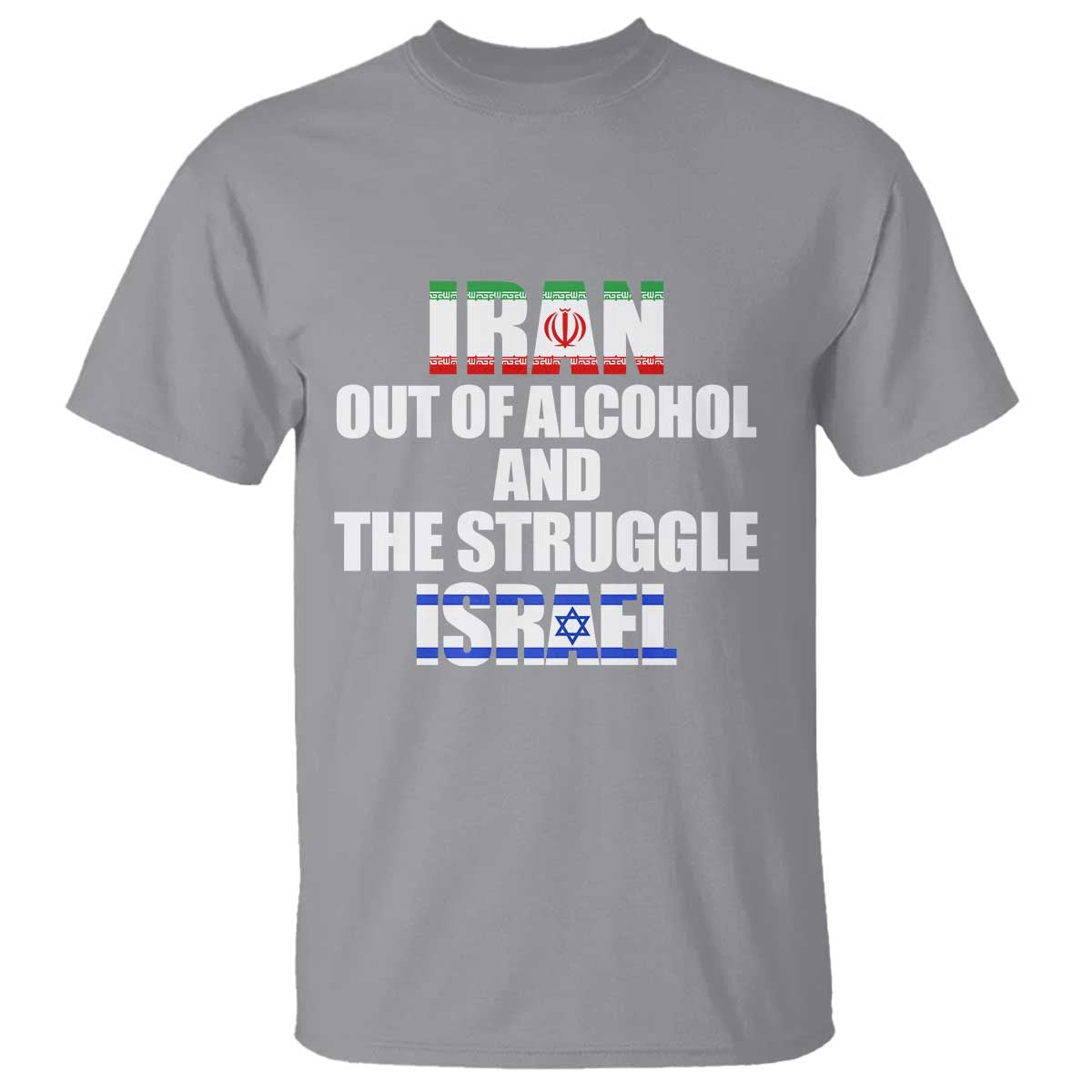 Iran Out Of Alcohol And The Struggle Israel Flag T Shirt - Funny Wordplay Political Satire TS02 Sport Gray Print Your Wear