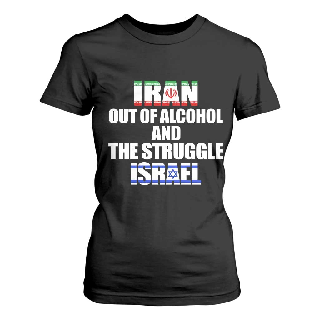 Iran Out Of Alcohol And The Struggle Israel Flag T Shirt For Women Funny Wordplay Political Satire TS02 Black Print Your Wear