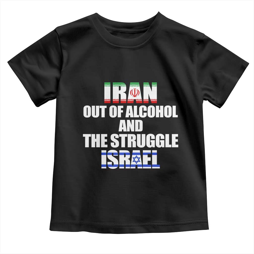 Iran Out Of Alcohol And The Struggle Israel Flag Toddler T Shirt Funny Wordplay Political Satire TS02 Black Print Your Wear